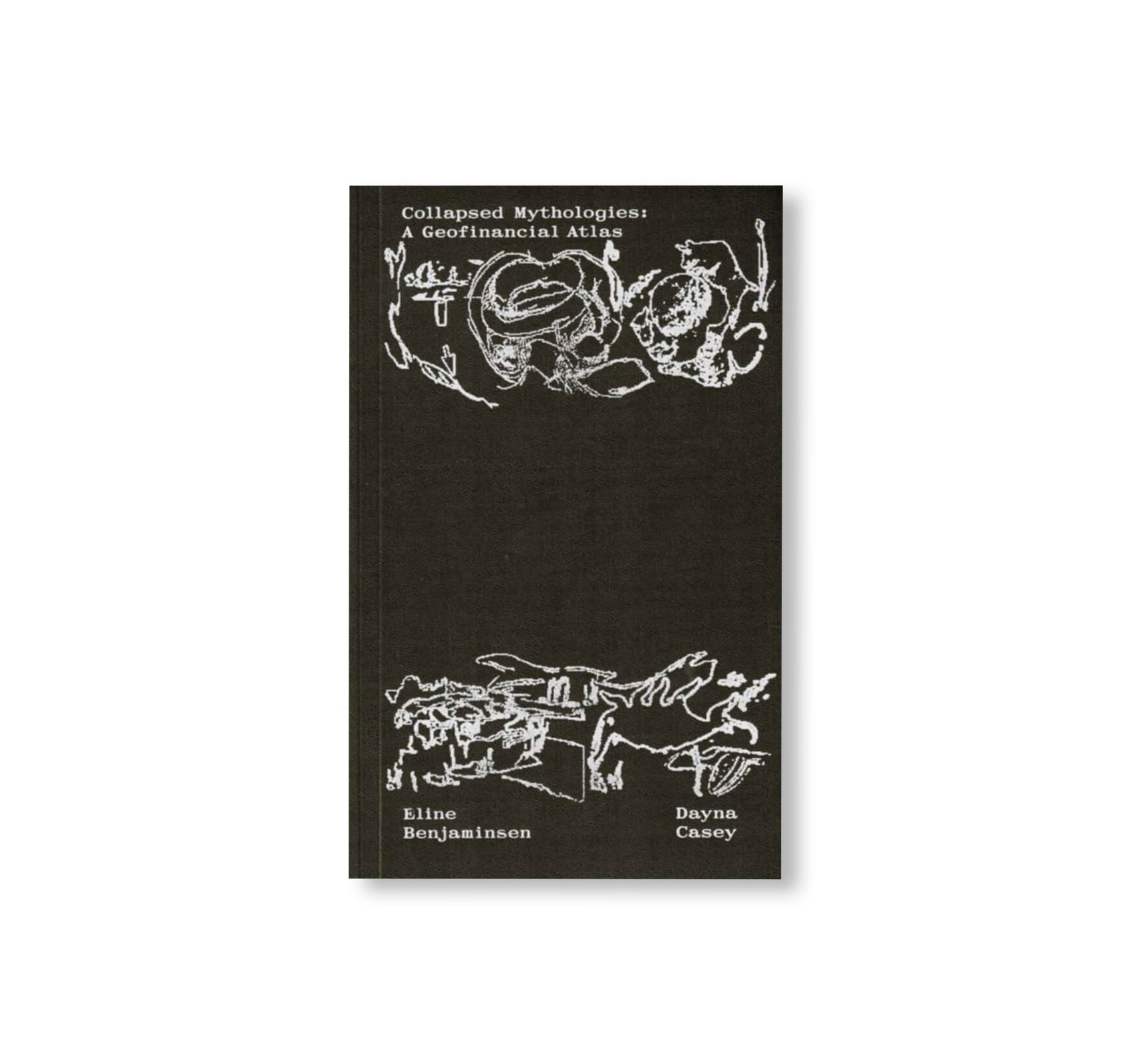 COLLAPSED MYTHOLOGIES - A GEOFINANCIAL ATLAS by Eline Benjaminsen, Dayna Casey [SECOND EDITION]