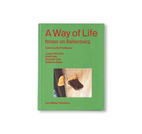 A WAY OF LIFE – NOTES ON BALLENBERG by Rolf Fehlbaum, Jasper Morrison, David Saik, Tsuyoshi Tane, Federica Zanco