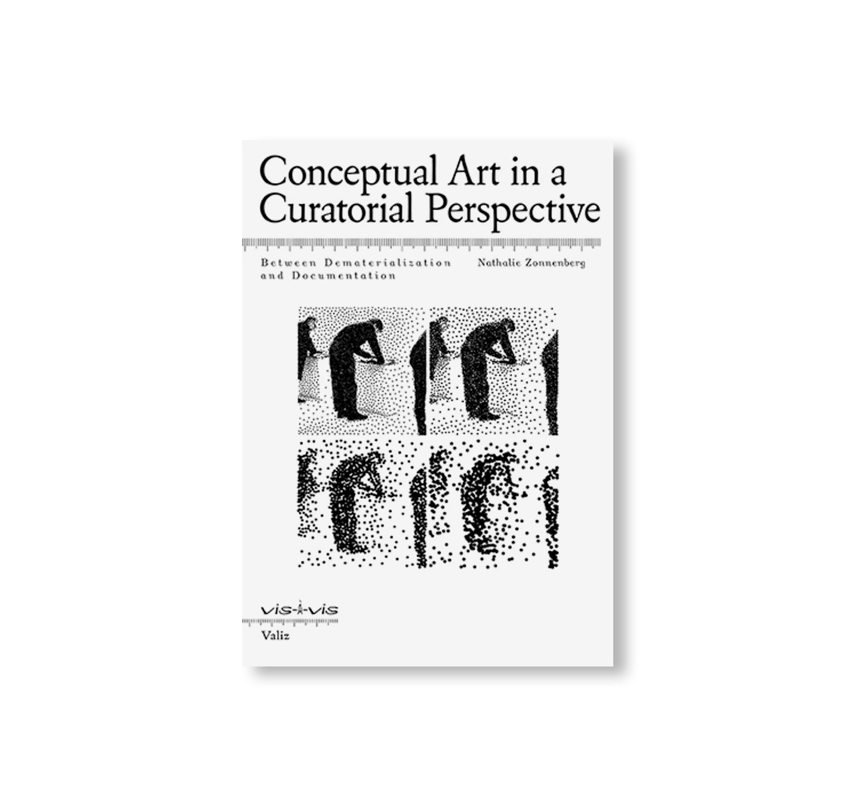 CONCEPTUAL ART IN A CURATORIAL PERSPECTIVE: BETWEEN DEMATERIALIZATION AND DOCUMENTATION by Nathalie Zonnenberg