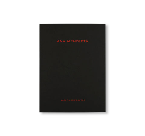 ANA MENDIETA: BACK TO THE SOURCE by Ana Mendieta