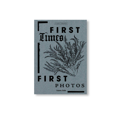 FIRST TIMES / FIRST PHOTOS by Luce Lebart