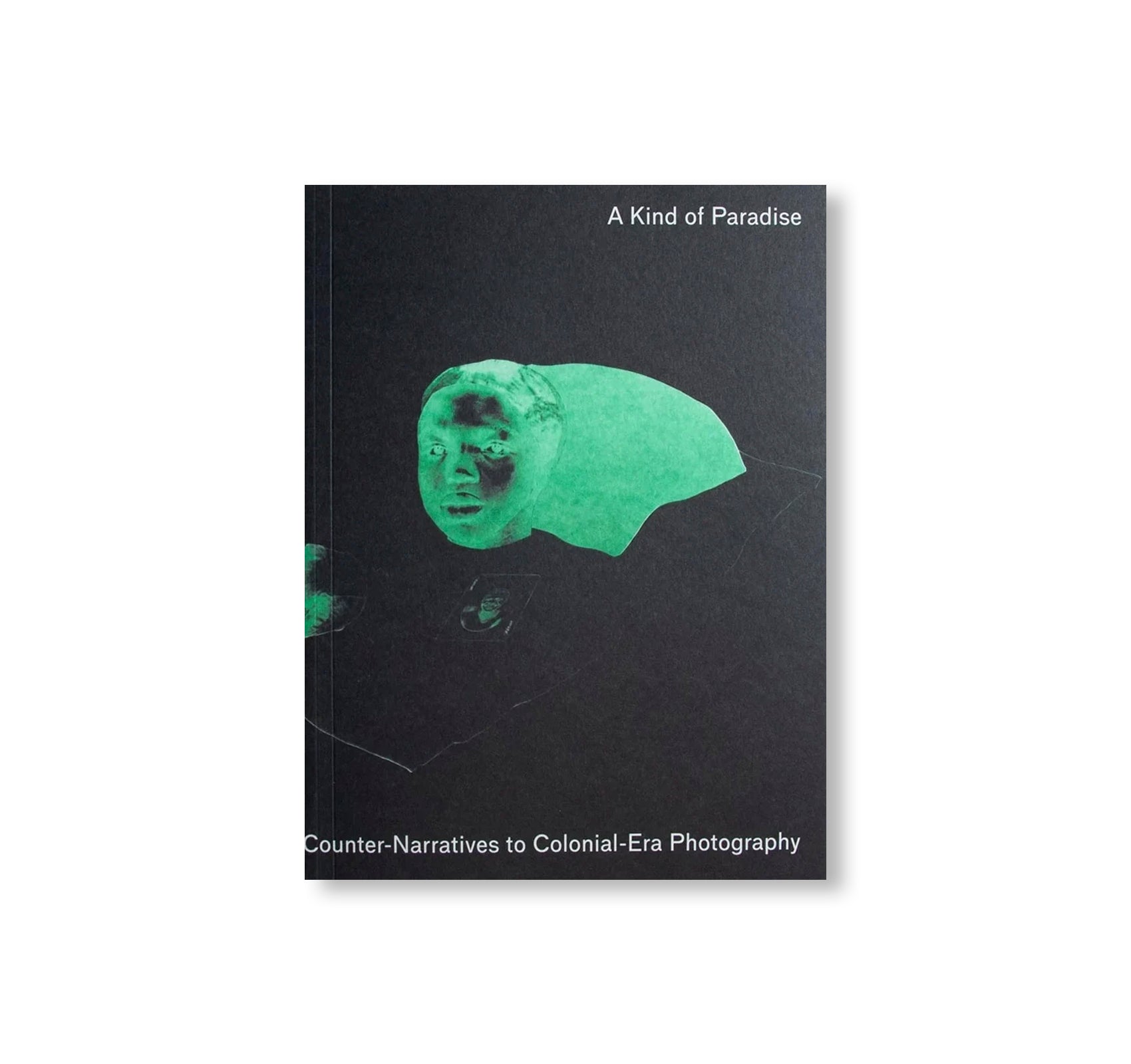 A KIND OF PARADISE: ARTISTIC COUNTER-NARRATIVES TO COLONIAL-ERA PHOTOGRAPHY