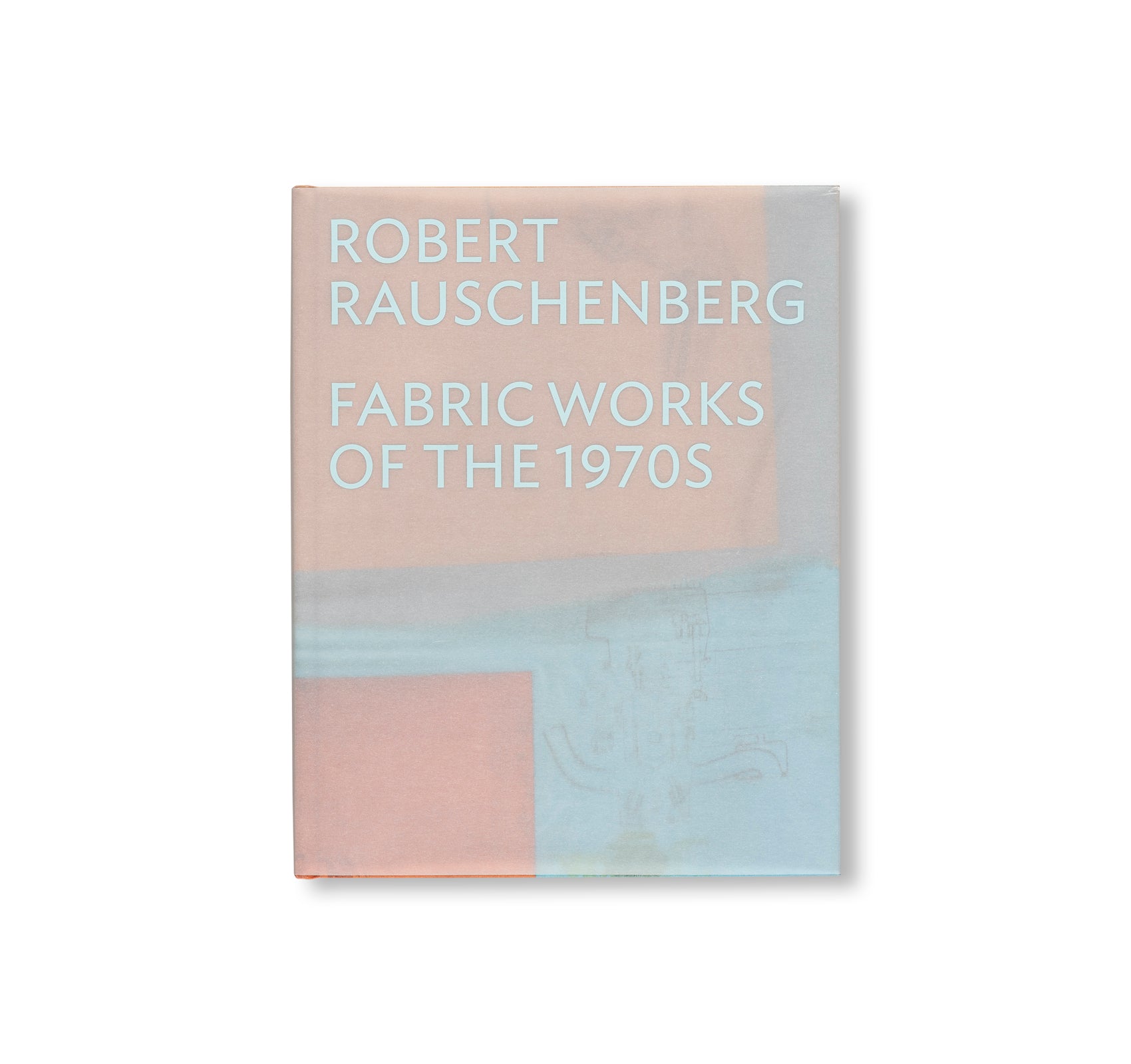 ROBERT RAUSCHENBERG: FABRIC WORKS OF THE 1970S by Robert Rauschenberg