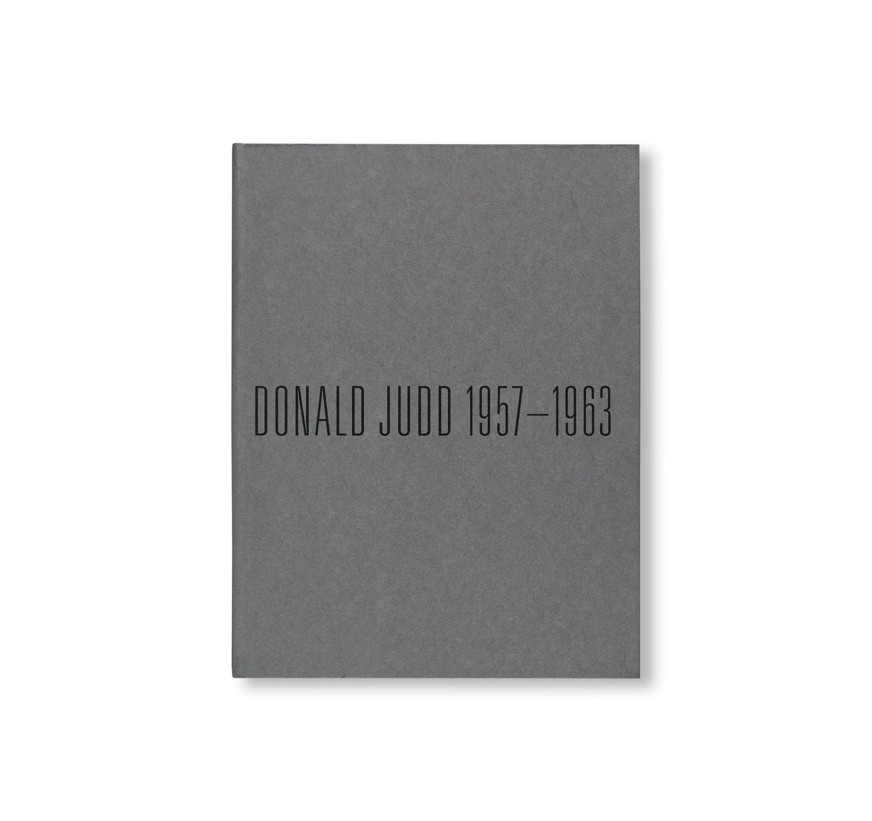 DONALD JUDD 1957–1963: PAINTING AND OBJECTS by Donald Judd