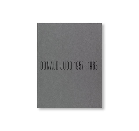 DONALD JUDD 1957–1963: PAINTING AND OBJECTS by Donald Judd