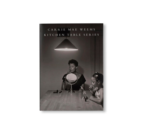 KITCHEN TABLE SERIES by Carrie Mae Weems [SECOND EDITION]