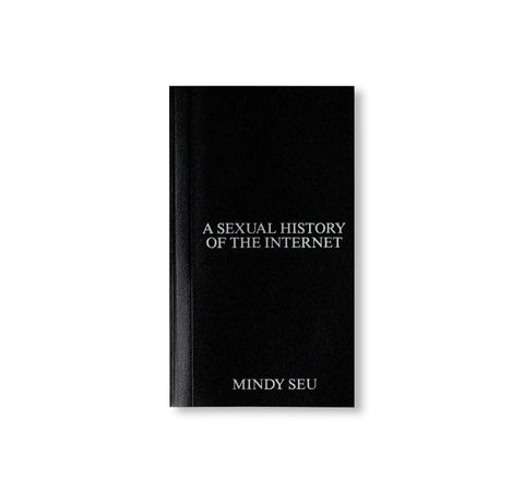 A SEXUAL HISTORY OF THE INTERNET by Mindy Seu