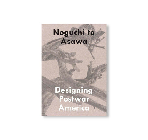 NOGUCHI TO ASAWA - DESIGNING POSTWAR AMERICA