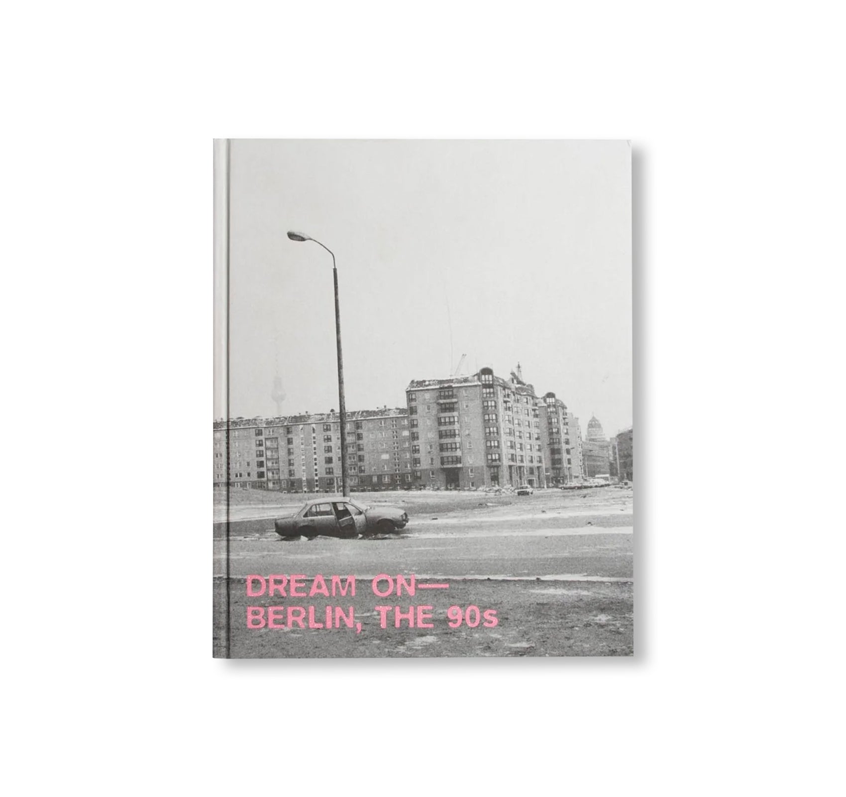 DREAM ON - BERLIN, THE 90S by Ostkreuz [THIRD EDITION]
