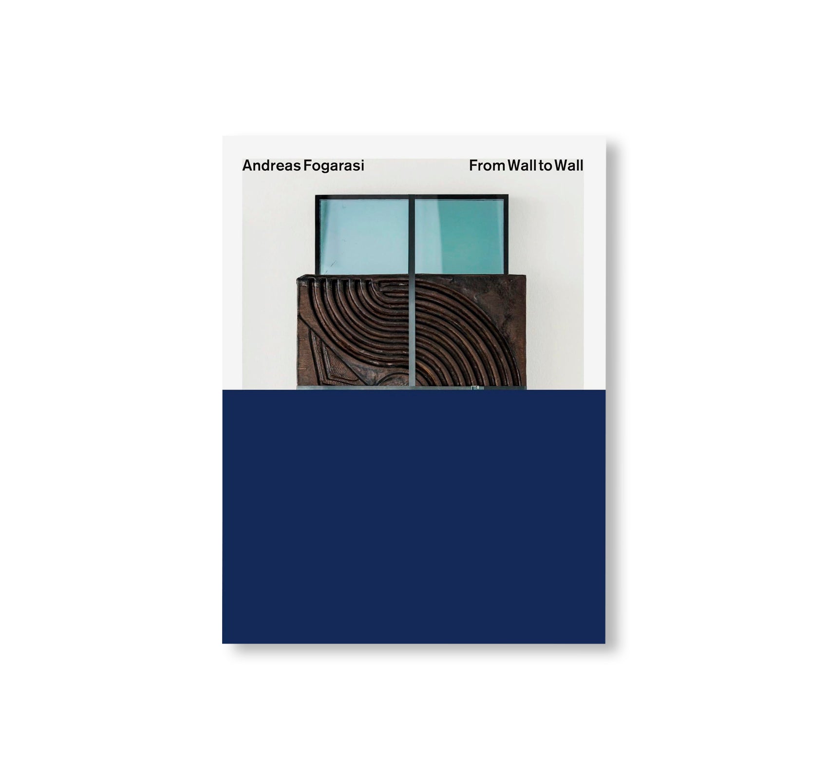 FROM WALL TO WALL: WORKS 2005 – 2025 by Andreas Fogarasi