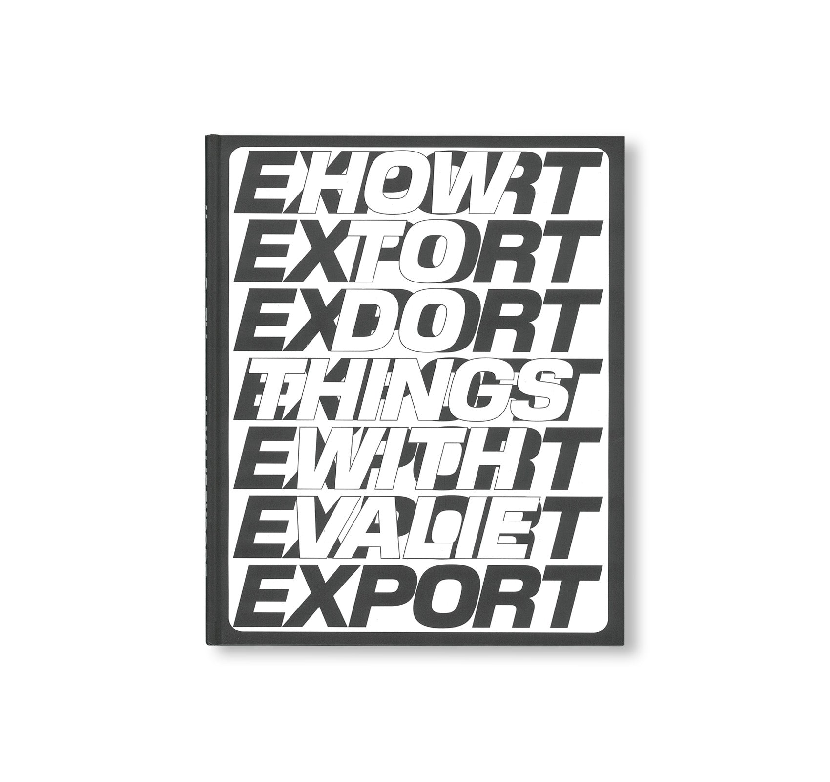 HOW TO DO THINGS WITH VALIE EXPORT by Valie Export