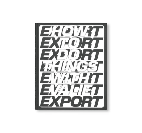 HOW TO DO THINGS WITH VALIE EXPORT by Valie Export