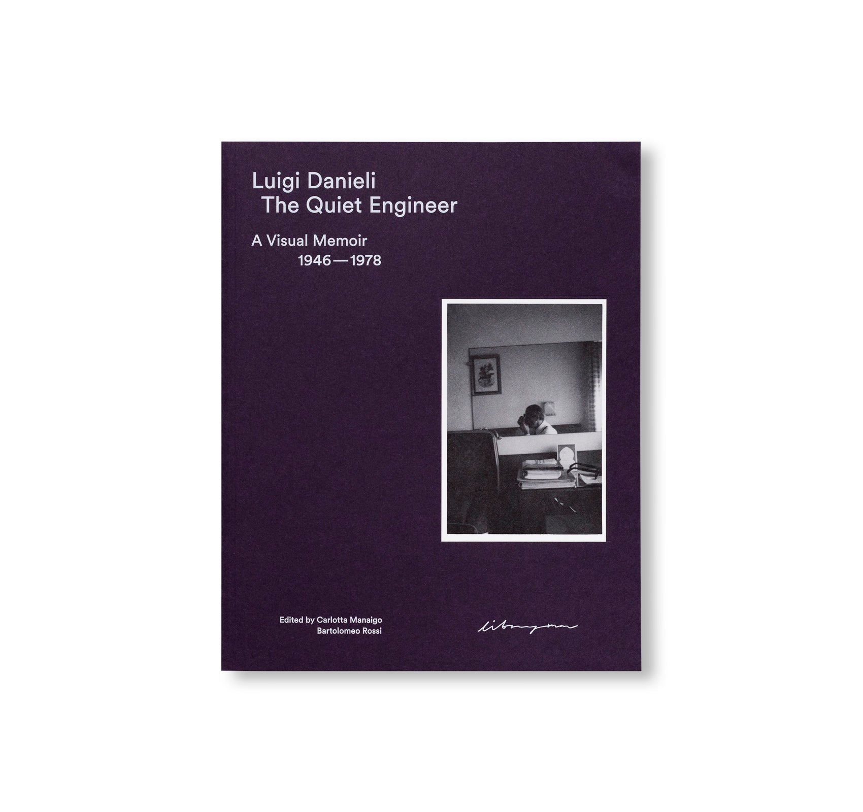THE QUIET ENGINEER: A VISUAL MEMOIR 1946–1978 by Luigi Danieli
