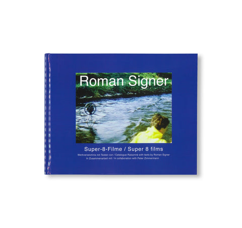 SUPER-8 FILME 1975-2001. KOMMENTIERTES WERKVERZEICHNIS / ANNOTATED CATALOGUE RAISONNÉ by Roman Signer