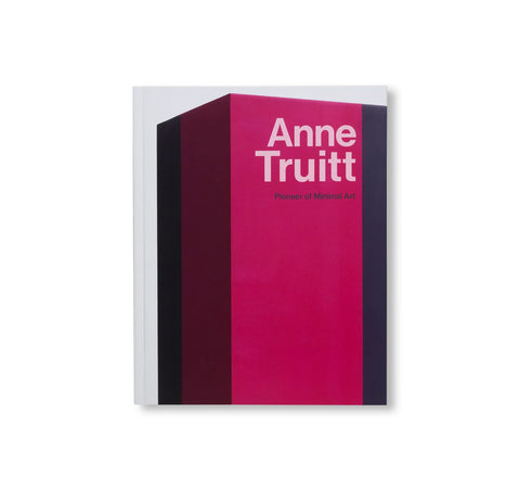 ANNE TRUITT: PIONEER OF MINIMAL ART by Anne Truitt