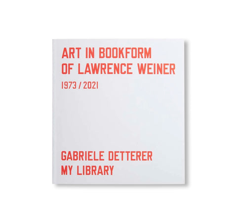 ART IN BOOKFORM OF LAWRENCE WEINER 1973-2021 by Lawrence Weiner