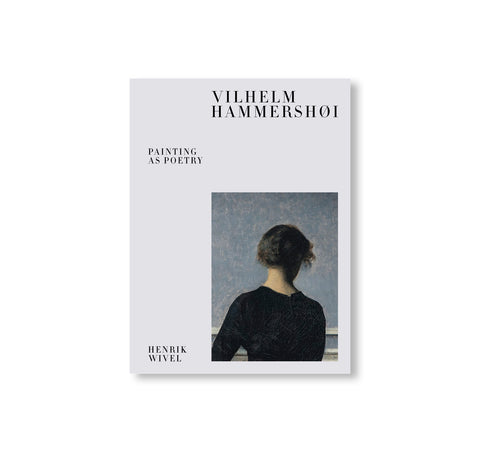 VILHELM HAMMERSHØI – PAINTING AS POETRY by Vilhelm Hammershøi