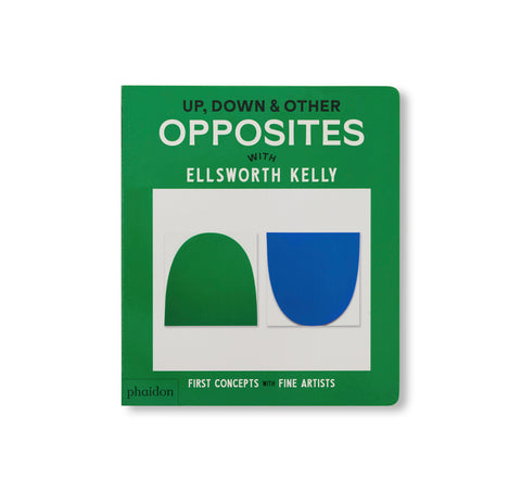 UP, DOWN & OTHER OPPOSITES: WITH ELLSWORTH KELLY by Ellsworth Kelly