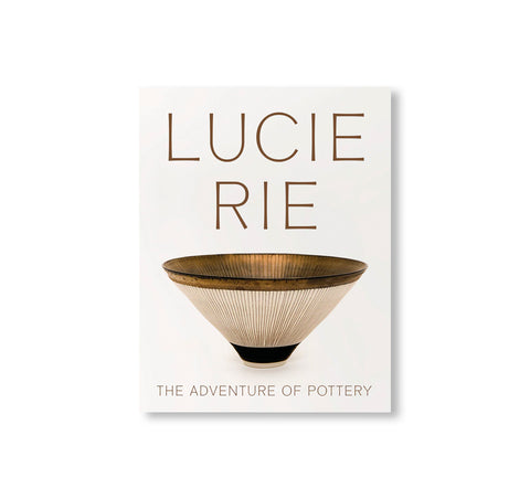 LUCIE RIE: THE ADVENTURE OF POTTERY by Lucie Rie