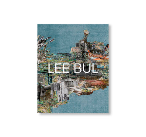 LEE BUL: LIFE AND WORK by Lee Bul