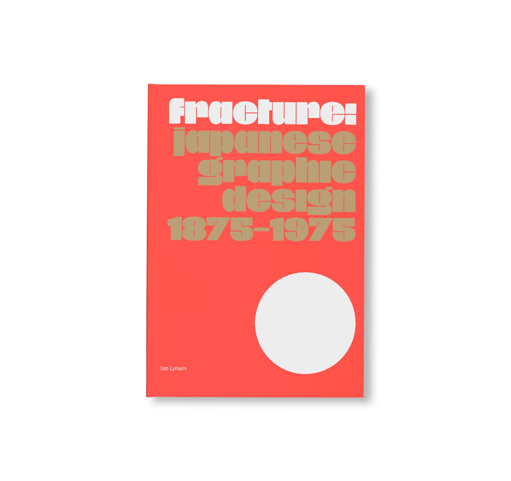 FRACTURE: JAPANESE GRAPHIC DESIGN 1875–1975 by Ian Lynam