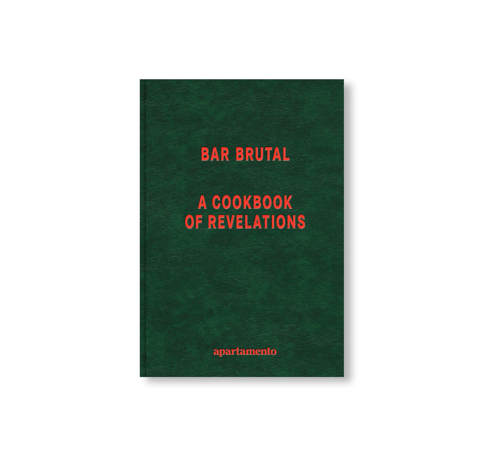BAR BRUTAL: A COOKBOOK OF REVELATIONS