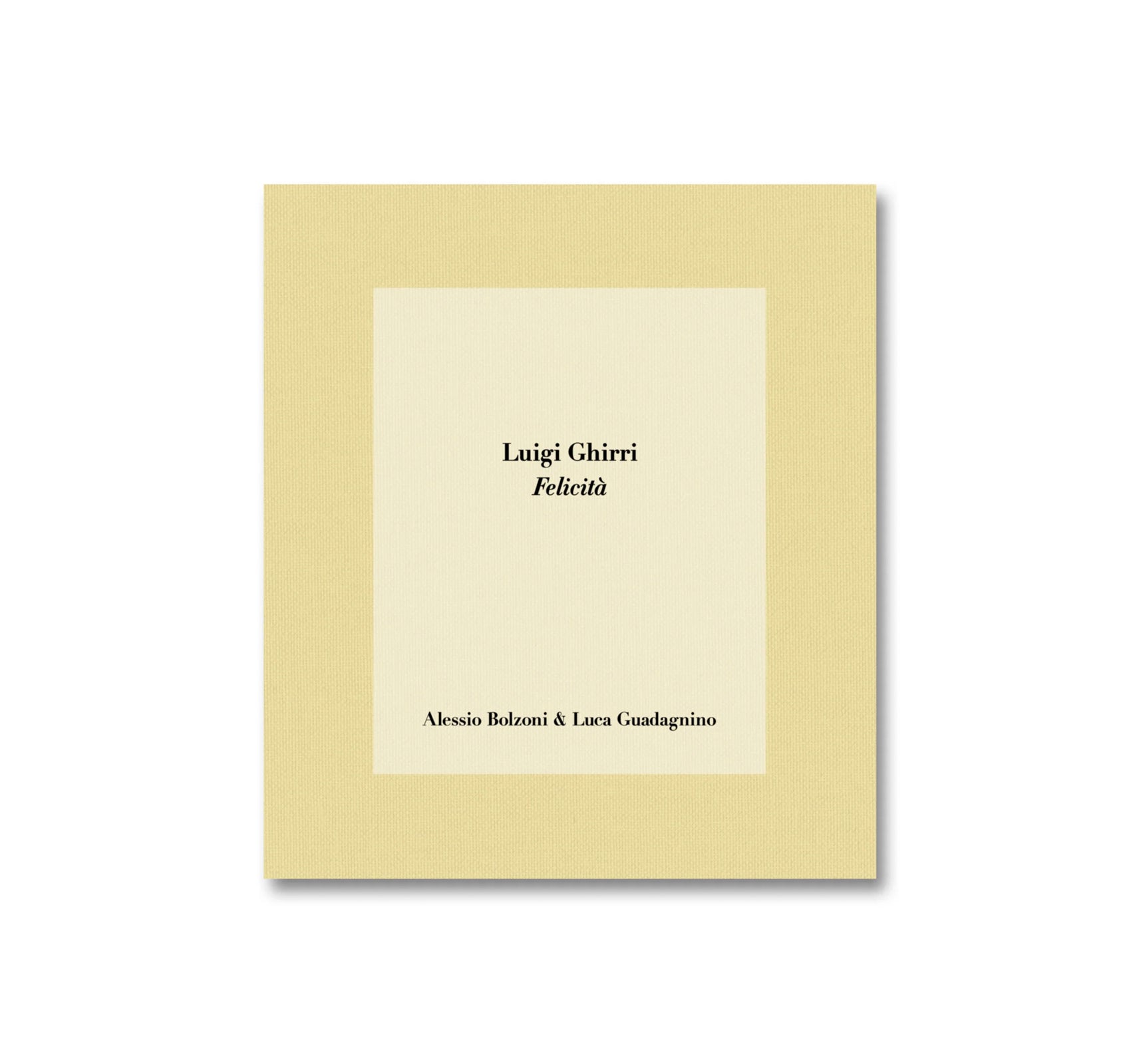 LUIGI GHIRRI FELICITÀ by Alessio Bolzoni, Luca Guadagnino