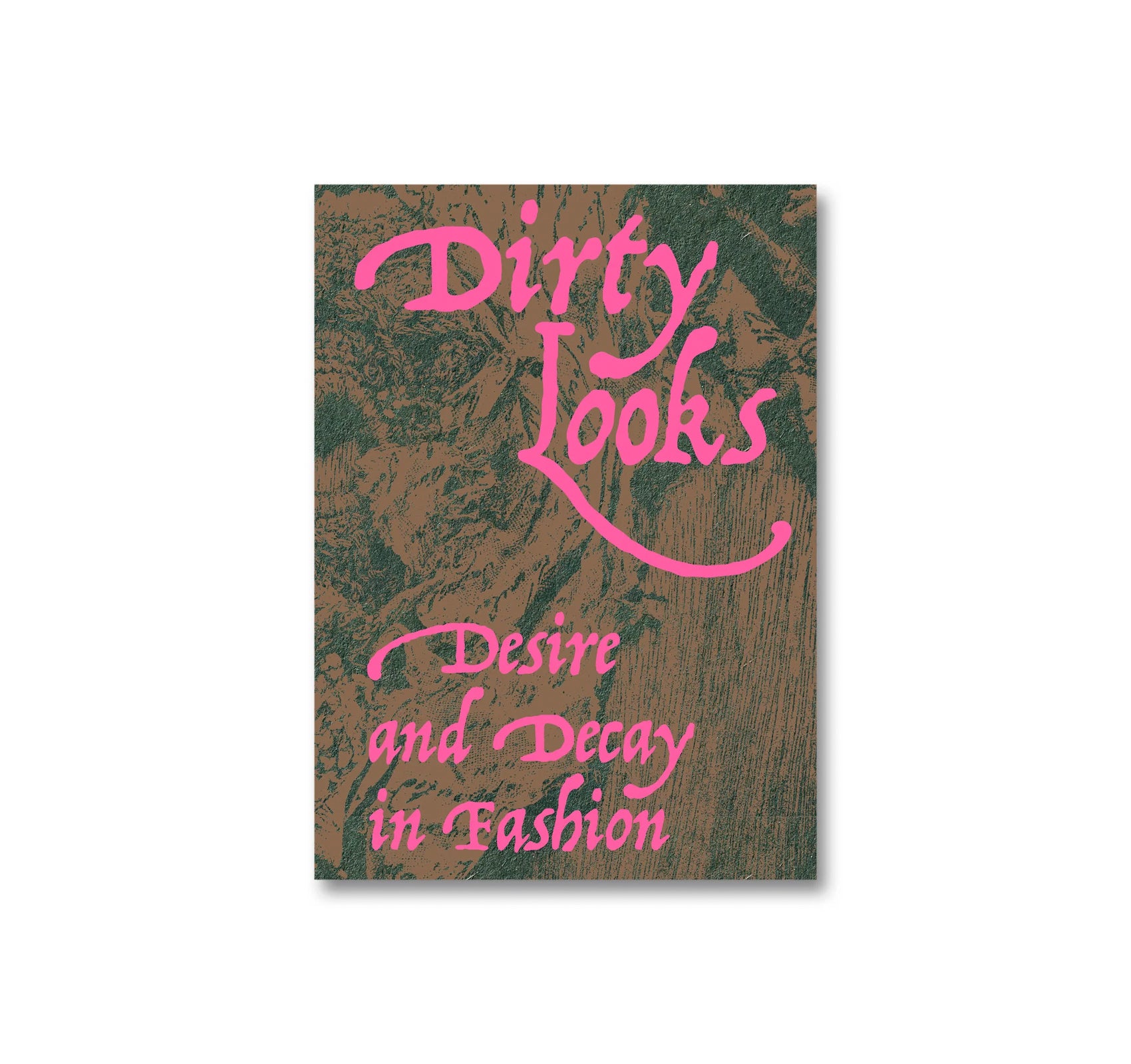 DIRTY LOOKS: DESIRE AND DECAY IN FASHION