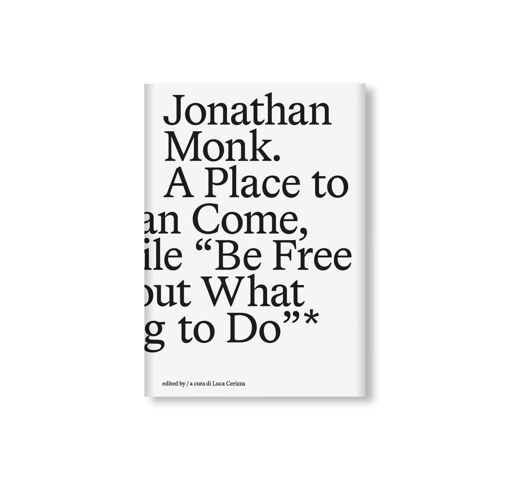 A PLACE TO WHICH WE CAN COME, AND FOR A WHILE “BE FREE TO THINK ABOUT WHAT WE ARE GOING TO DO”* by Jonathan Monk