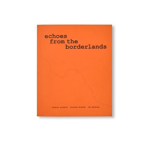 ECHOES FROM THE BORDERLANDS by Valeria Luiselli, Ricardo Giraldo & Leo Heiblum