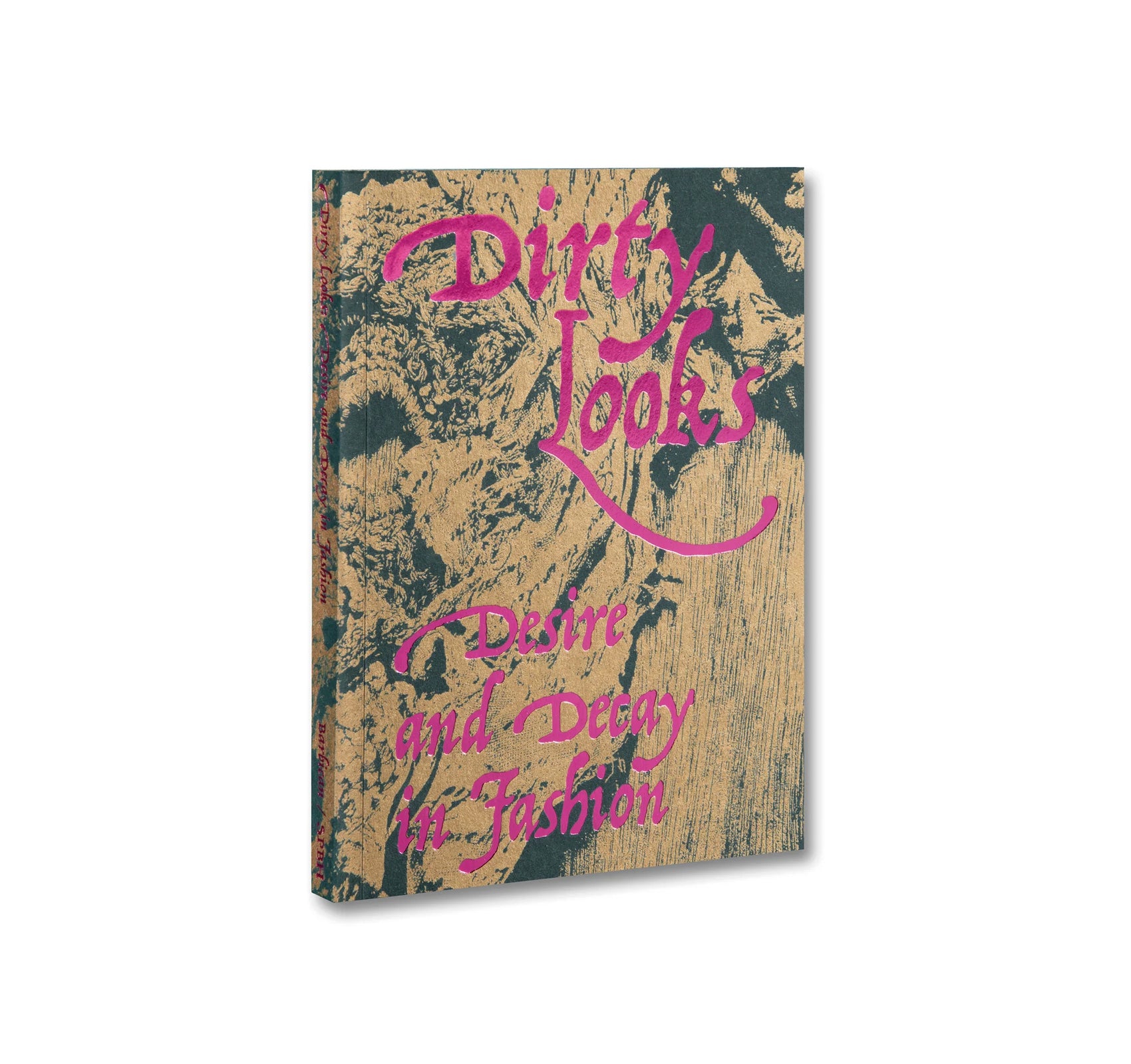 DIRTY LOOKS: DESIRE AND DECAY IN FASHION