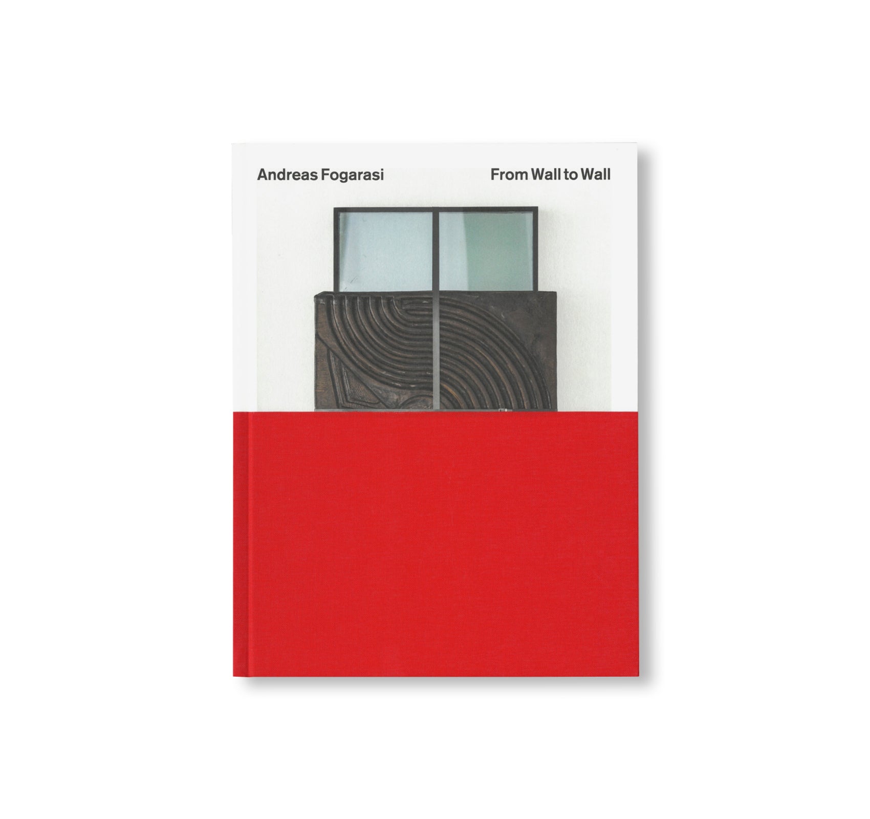 FROM WALL TO WALL: WORKS 2005 – 2025 by Andreas Fogarasi