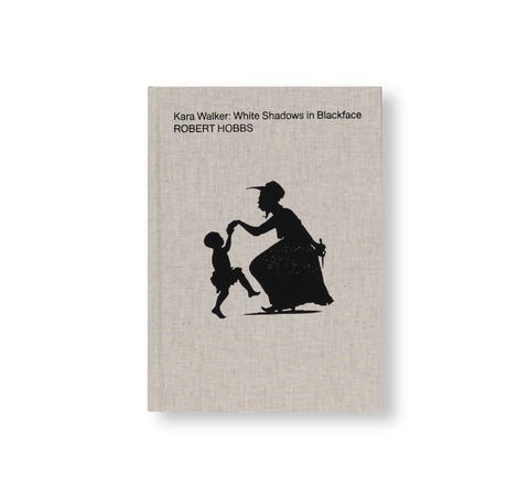 WHITE SHADOWS IN BLACKFACE by Kara Walker, Robert Hobbs