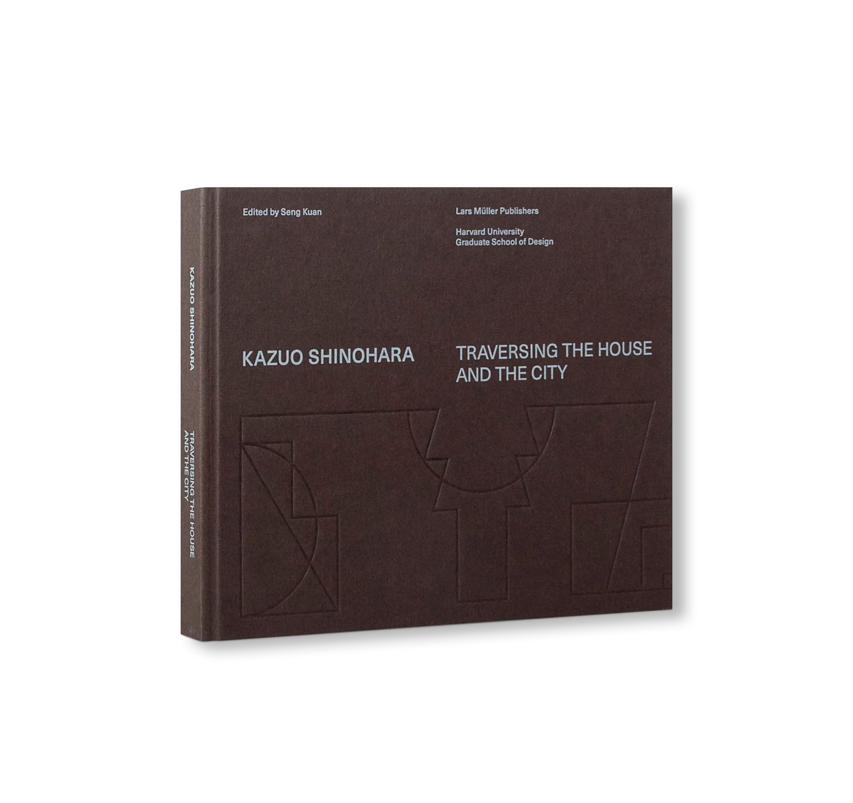 KAZUO SHINOHARA: TRAVERSING THE HOUSE AND THE CITY by Kazuo Shinohara