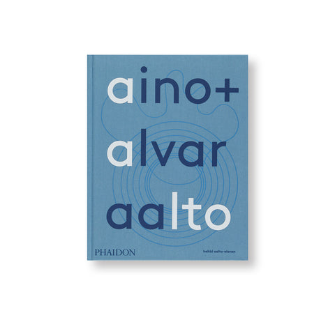 AINO + ALVAR AALTO: A LIFE TOGETHER by Heikki Aalto-Alanen