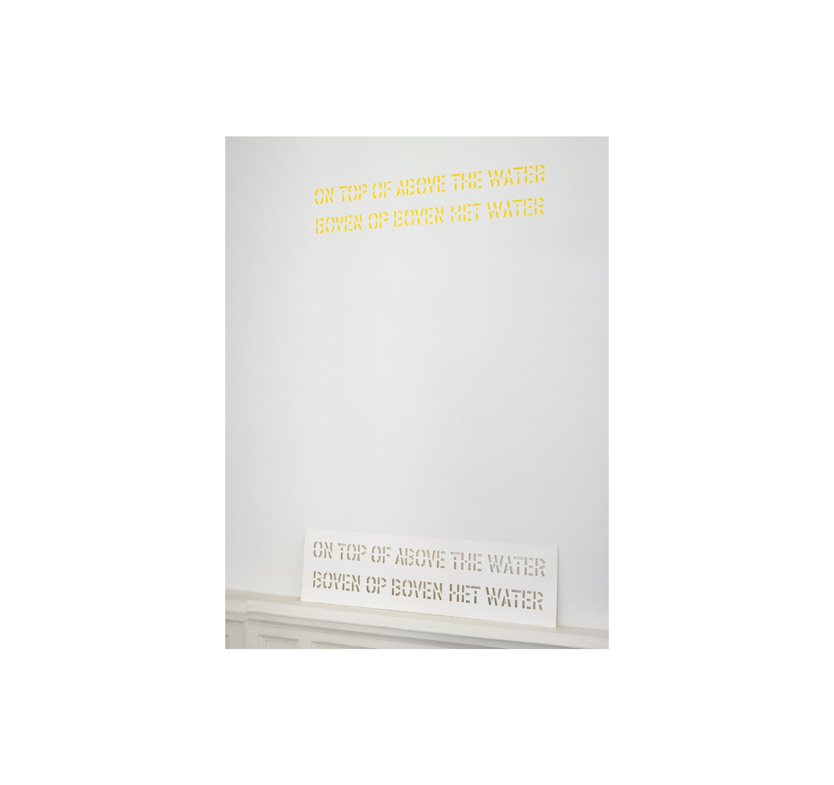 ON TOP OF ABOVE THE WATER | BOVEN OP BOVEN HET WATER by Lawrence Weiner