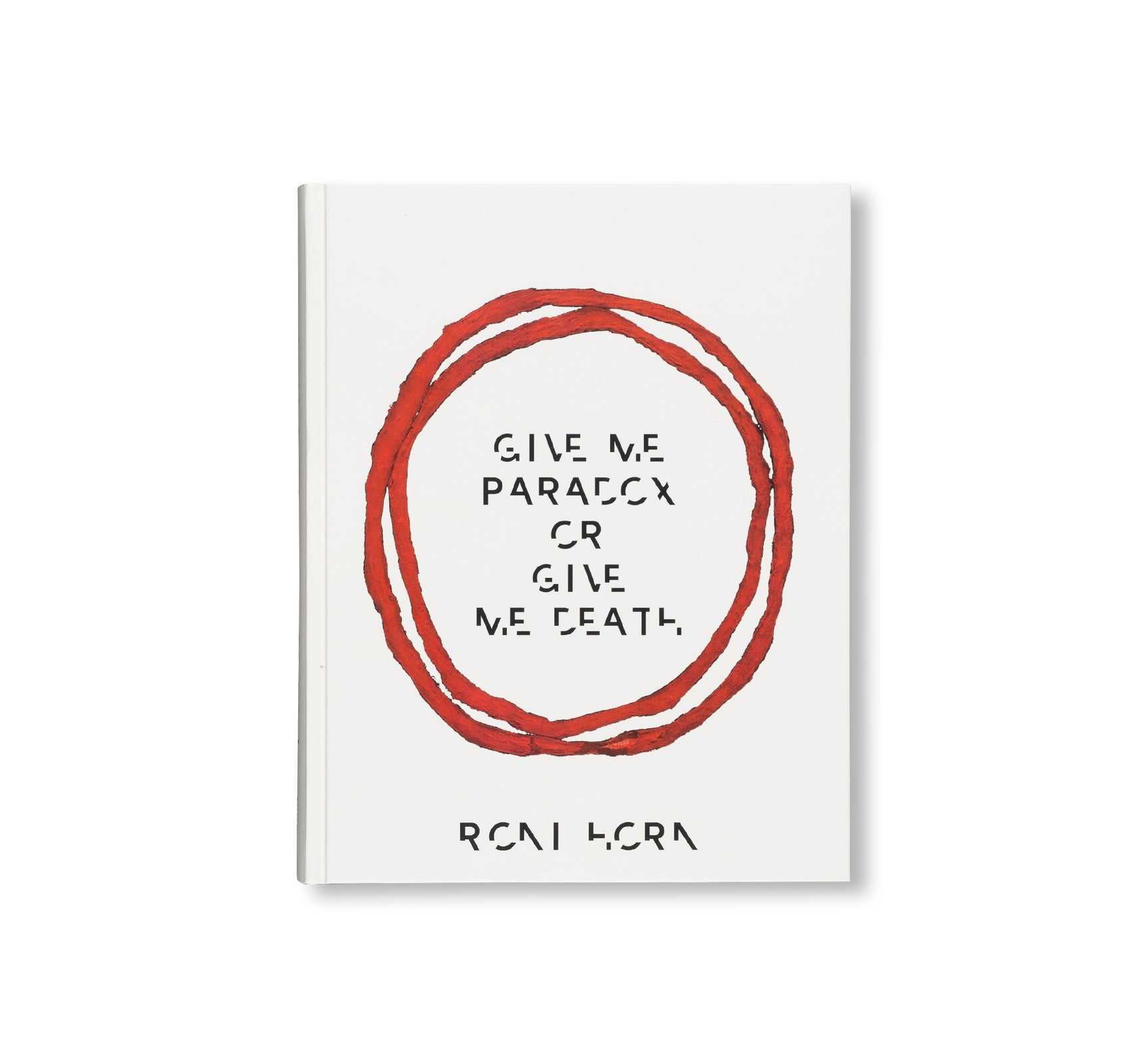 GIVE ME PARADOX OR GIVE ME DEATH by Roni Horn