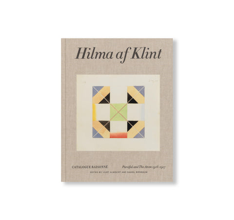 HILMA AF KLINT: PARSIFAL AND THE ATOM 1916–1917: CATALOGUE RAISONNÉ VOLUME IV by Hilma af Klint
