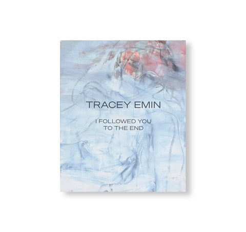 I FOLLOWED YOU TO THE END by Tracey Emin