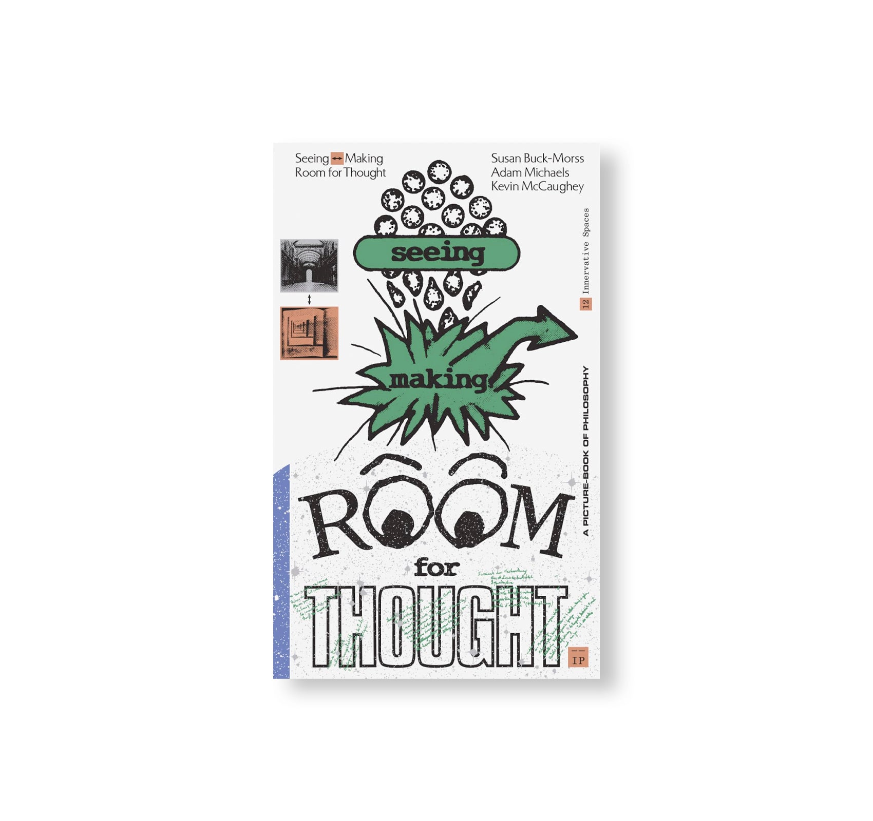 SEEING <—> MAKING: ROOM FOR THOUGHT by Susan Buck-Morss, Kevin McCaughey, Adam Michaels