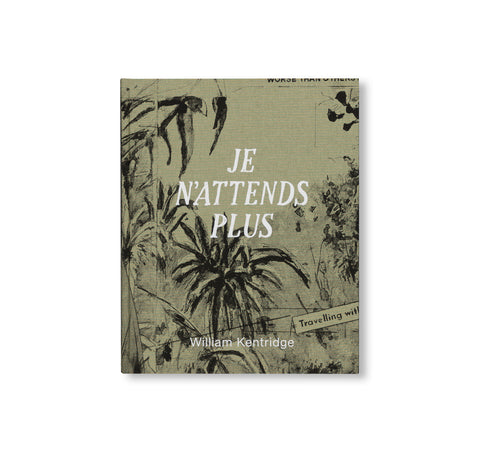 JE N'ATTENDS PLUS by William Kentridge [ENGLISH EDITION]