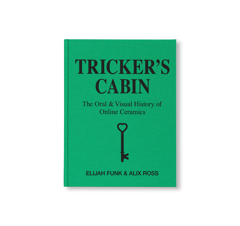 TRICKER’S CABIN: THE ORAL & VISUAL HISTORY OF ONLINE CERAMICS by Elijah Funk & Alix Ross