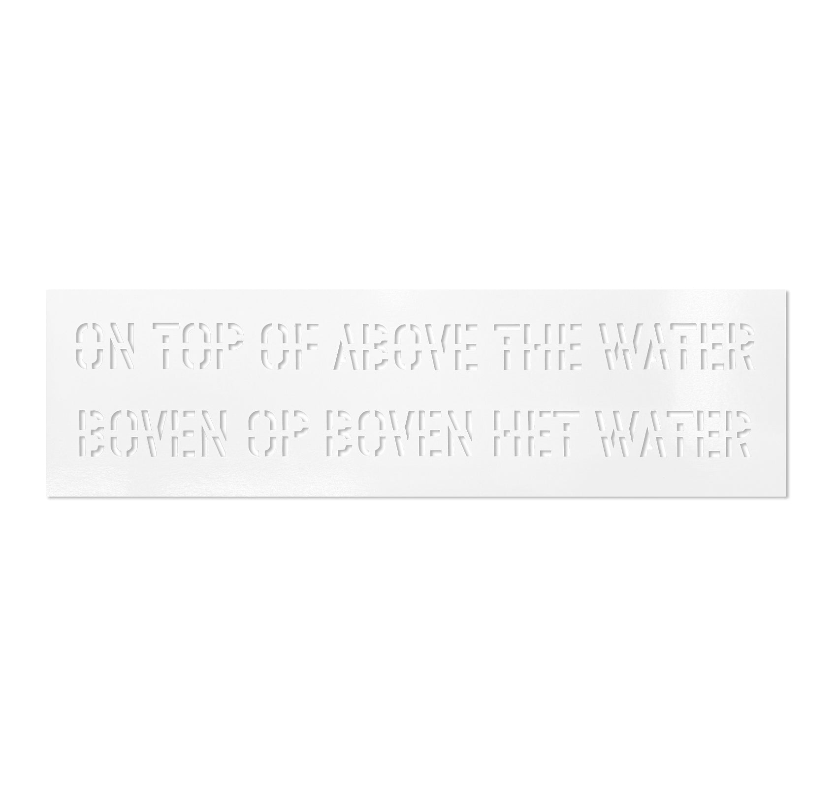ON TOP OF ABOVE THE WATER | BOVEN OP BOVEN HET WATER by Lawrence Weiner