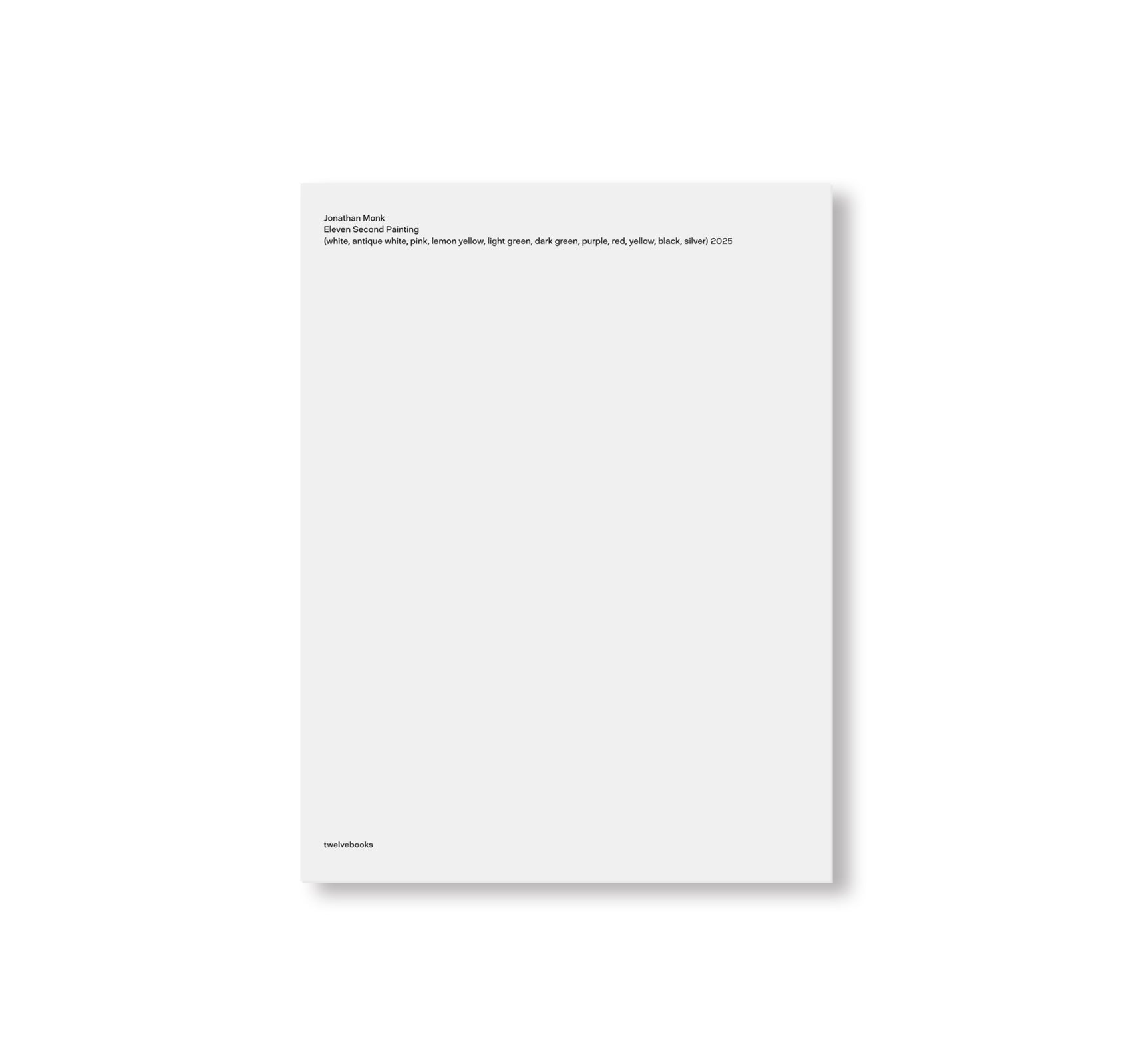 ELEVEN SECOND PAINTING (WHITE, ANTIQUE WHITE, PINK, LEMON YELLOW, LIGHT GREEN, DARK GREEN, PURPLE, RED, YELLOW, BLACK, SILVER) 2025 by Jonathan Monk [EDITION]