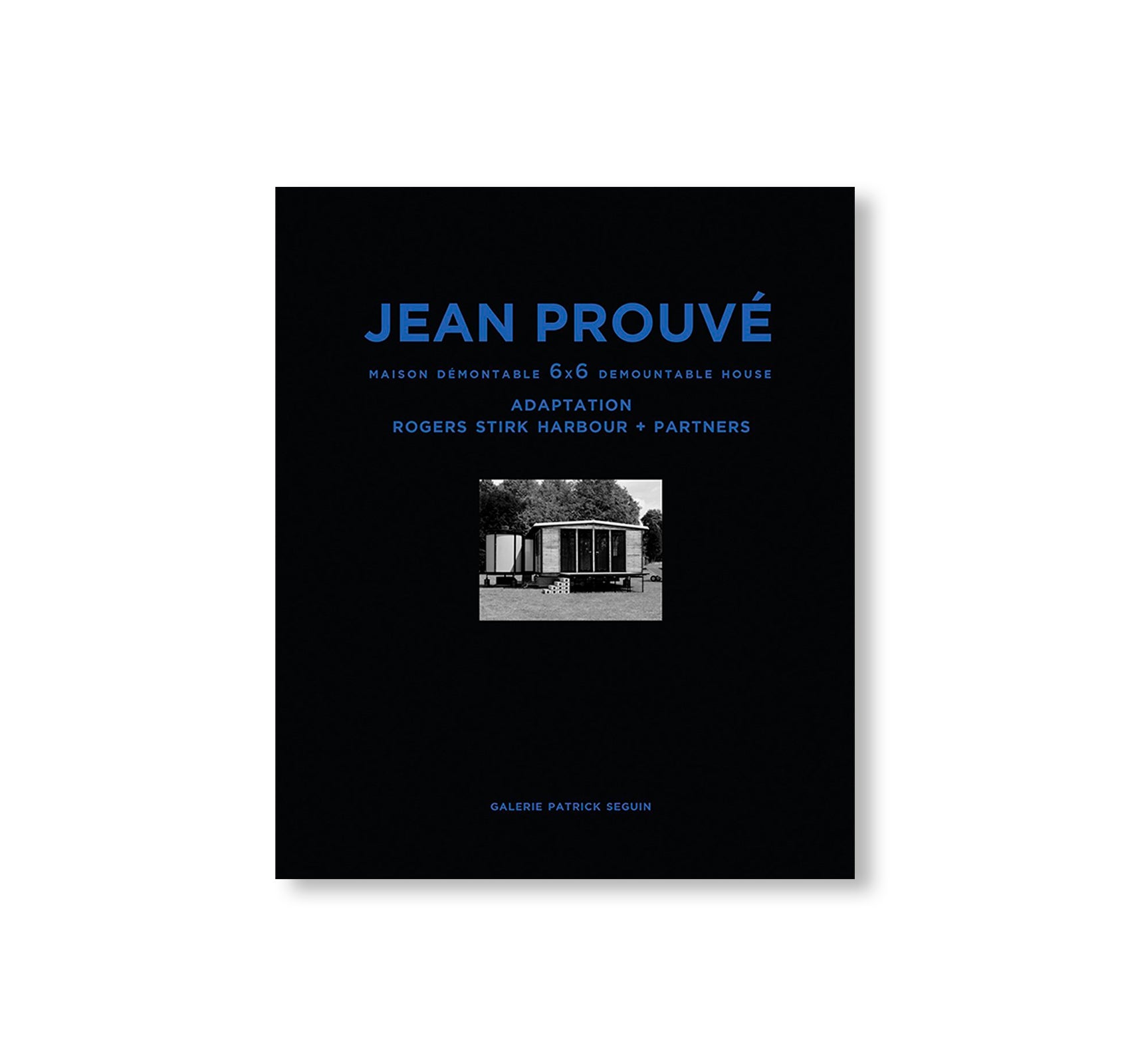 JEAN PROUVÉ ADAPTATION ROGERS STIRK HARBOUR + P. 6x6 DEMOUNTABLE HOUSE, 1944-2015 – VOL.6 by Jean Prouvé