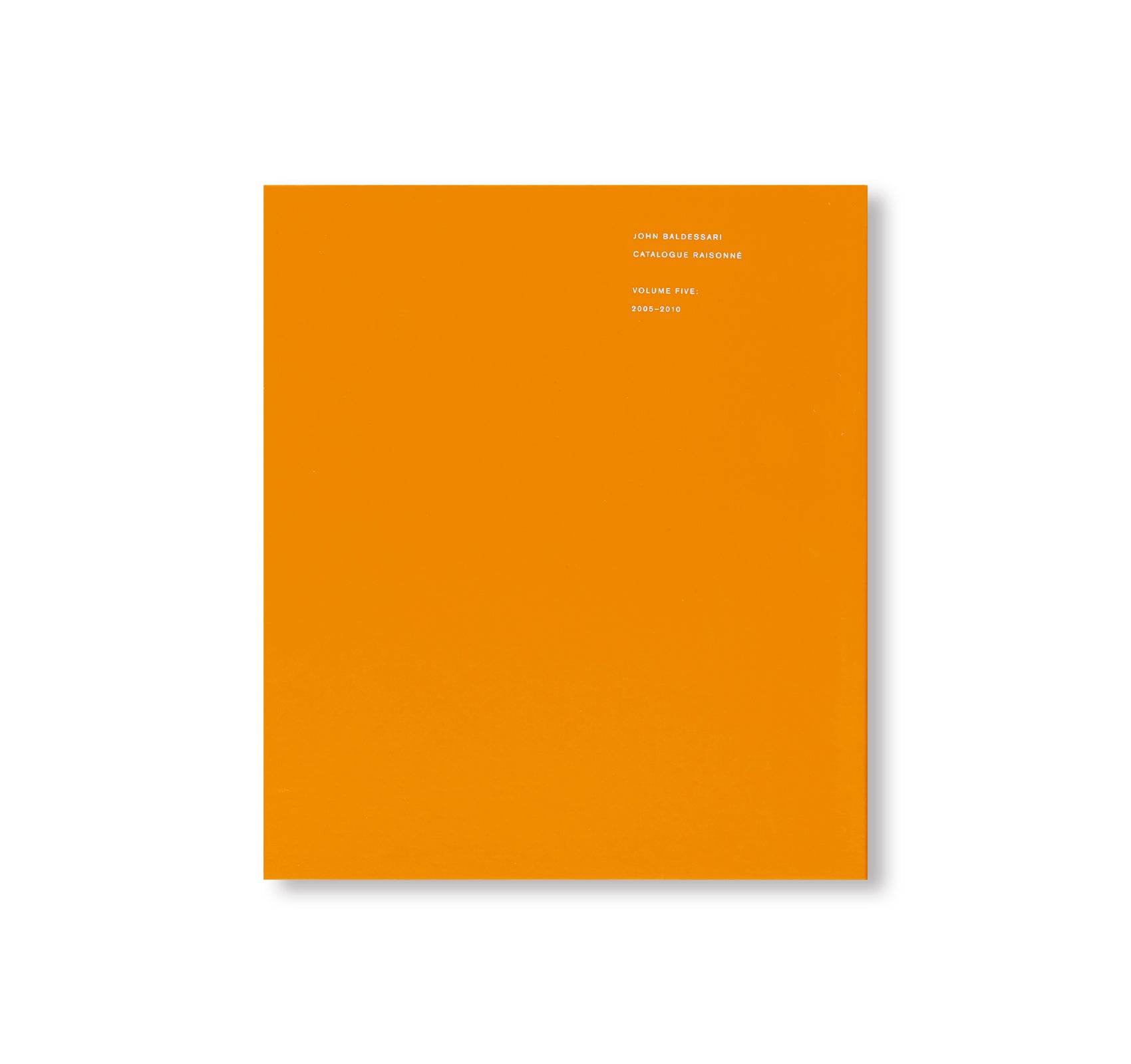 JOHN BALDESSARI: CATALOGUE RAISONNÉ VOL.5 2005–2010 by John Baldessari