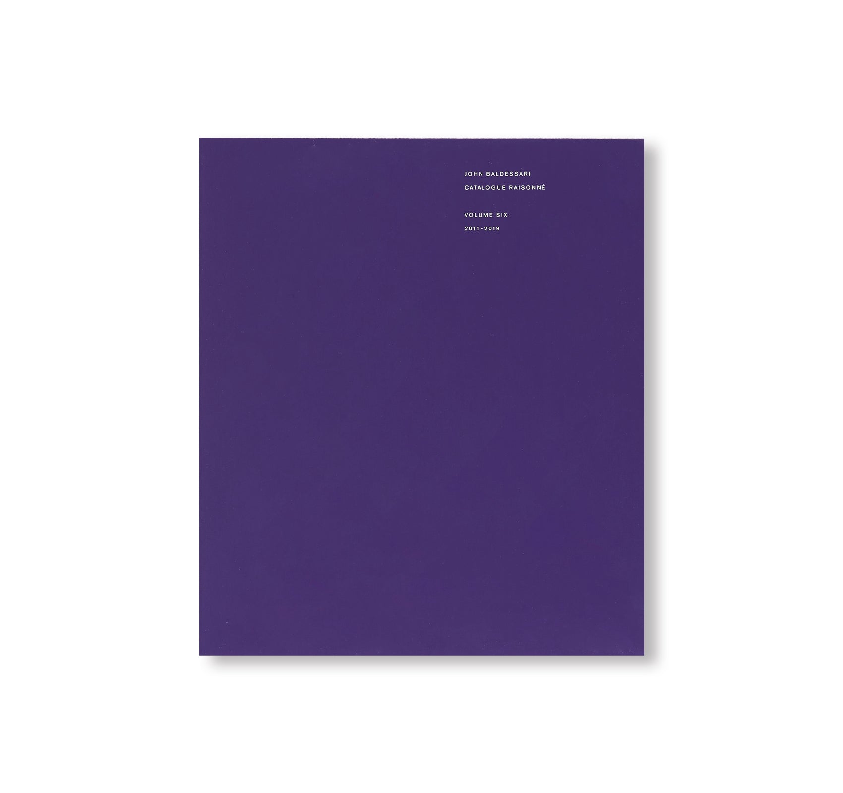 JOHN BALDESSARI: CATALOGUE RAISONNÉ VOL.6 2011-2019 by John Baldessari