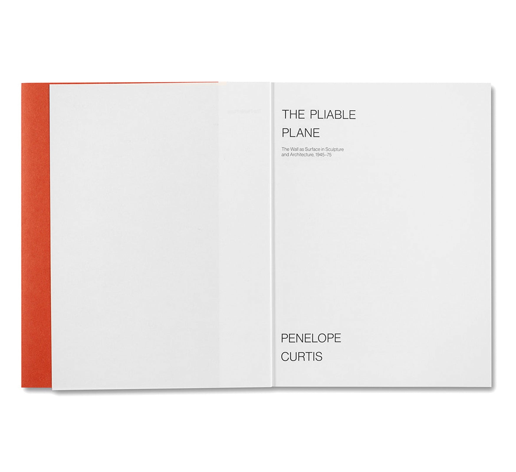 THE PLIABLE PLANE: THE WALL AS SURFACE IN SCULPTURE AND ARCHITECTURE, 1945–75 by Penelope Curtis