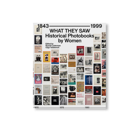 WHAT THEY SAW: HISTORICAL PHOTOBOOKS BY WOMEN, 1843–1999