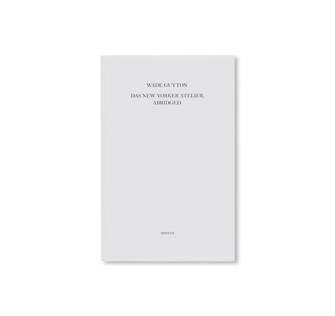 DAS NEW YORKER ATELIER, ABRIDGED by Wade Guyton